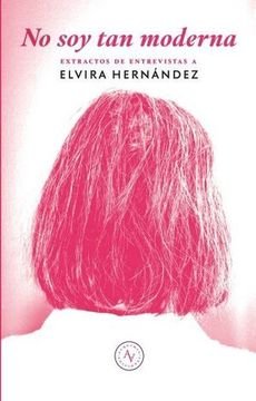 No soy tan moderna - Extractos de entrevistas a Elvira Hernandez
