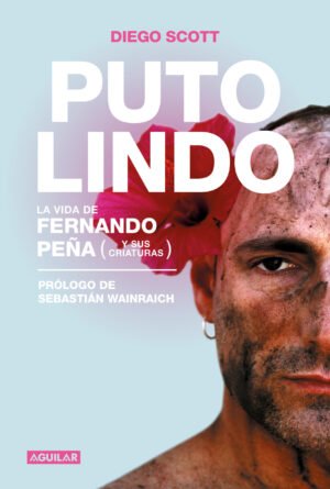 Puto Lindo - La vida de Fernando Peña y sus criaturas