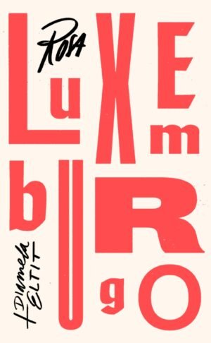 Rosa Luxemburgo + Dianella Eltit