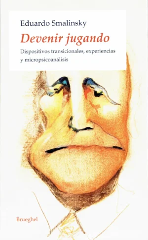 Devenir jugando. Dispositivos transicionales, experiencias y micropsicoanálisis.