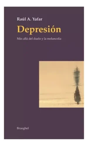 Depresión. Más allá del duelo y la melancolía