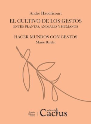 El cultivo de los gestos. Entre plantas, animales y humanos