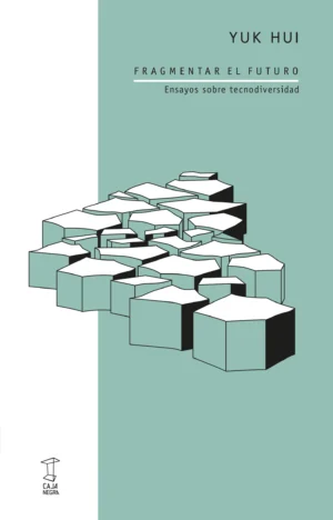 Fragmentar el futuro - ensayos sobre la tecnodiversidad