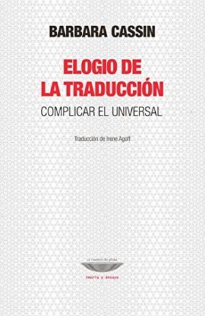 Elogio de la traducción. Complicar el universal