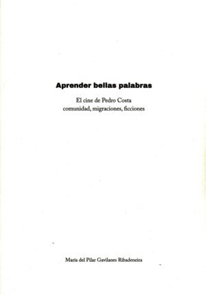 Aprender bellas palabras. El cine de Pedro Costa. Comunidad, migraciones, ficciones