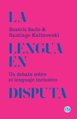 La lengua en disputa. Un debate sobre el lenguaje inclusivo