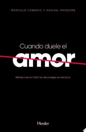 Cuando duele el amor: Reflexiones e historias de parejas en terapia