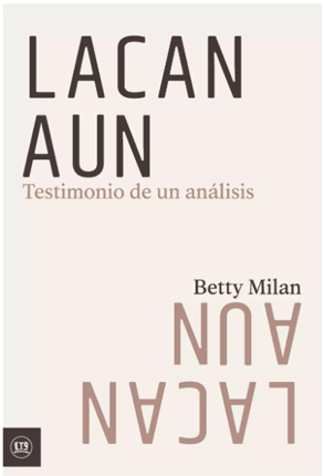 Lacan Aún - Testimonio de un análisis