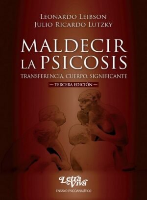 Maldecir la Psicosis - Trasferencia, cuerpo y significante