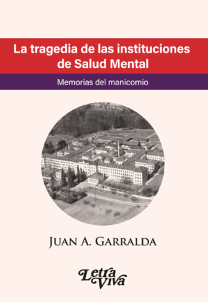 La tragedia de las instituciones de salud mental - memorias del manicomio