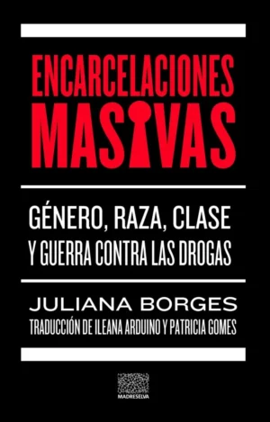 Encarcelaciones Masivas - Género, Raza, Clase y guerra contra las drogas