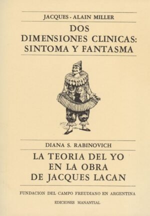 Dos dimensiones clínicas: síntoma y fantasma - La teoría del yo en la obra de Lacan