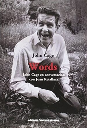 Words - John Cage en conversación con Retallack