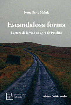 Escandalosa forma - Lectura de la vida en obra de Pasolini