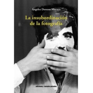 La insubordinación de la fotografía