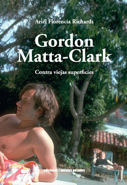 Gordon Mattaa-Clark - Contra viejas superficies