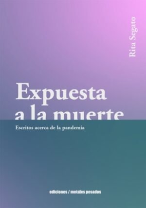 Expuesta a la muerte -escritos acerca de la pandemia