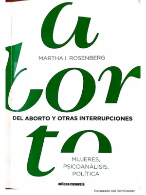 Del aborto y otras interrupciones - mujeres, psicoanálisis, política
