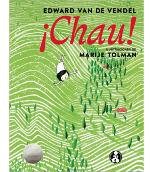 ¡Chau!   Ilustra: Marije Tolman