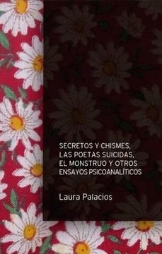 Secretos y chismes, las poetas suicidas, el monstruo y otros ensayos psicoanalíticos