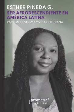 Ser afrodescendiente en América Latina - Racismo, estigma y vida cotidiana