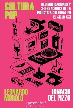 Cultura Pop - Resignificaciones y celebraciones de la industria cultural en el SXXI