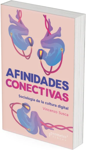 AFINIDADES CONECTIVAS. Sociologia de la cultura digital