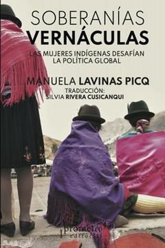 Soberanías Vernáculas - Las mujeres indígenas desafían las política global