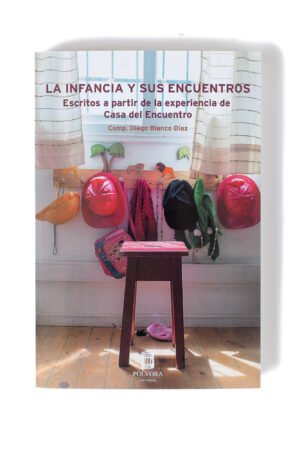 La infancia y sus encuentros - Escritos a partir de la experiencia de Casa del Encuentro