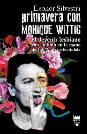 Primavera con Monique Wittig . el devenir lesbiano con el dildo en la mano de Spinoza transfeminista
