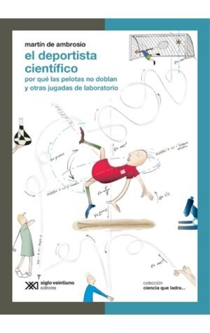 El deportista científico - por qué las pelotas no doblan y otras jugadas de laboratorio