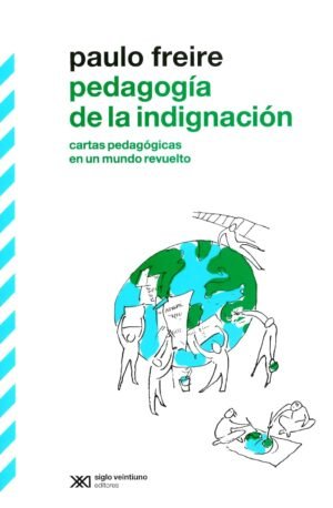 Pedagogía de la indignación - cartas pedagógicas en un mundo revuelto