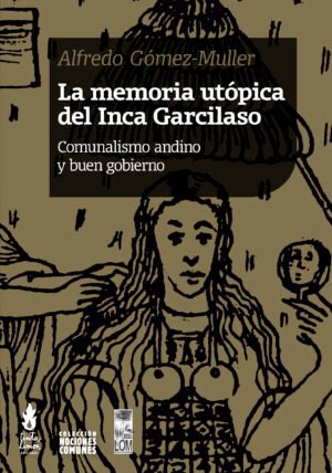 LA MEMORIA UTÓPICA DEL INCA GARCILASO - Comunalismo andino y buen gobierno