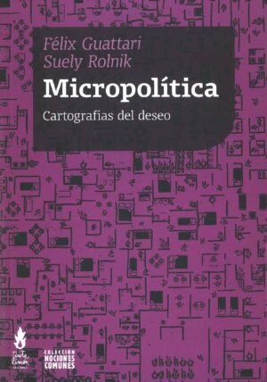 MICROPOLITICA CARTOGRAFIAS DEL DESEO