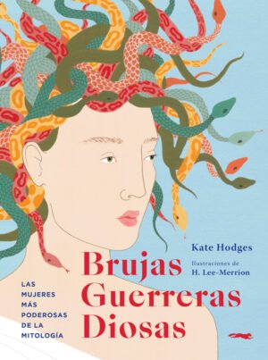 Brujas, Guerreras, Diosas - Las mujeres más poderosas de la mitología