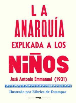La anarquia explicada a los niños (1931) . Ilustra Fábrica de Estampas