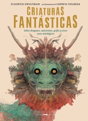 Criaturas Fantásticas. Sobre Dragones, unicornios, grifos y otros seres mitológicos - Ilustra: Ludwig Volveda